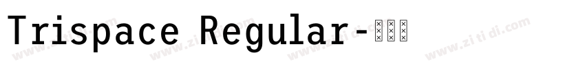 Trispace Regular字体转换 Trispace Regular字体转换